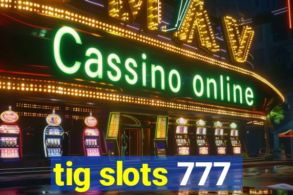 tig slots 777